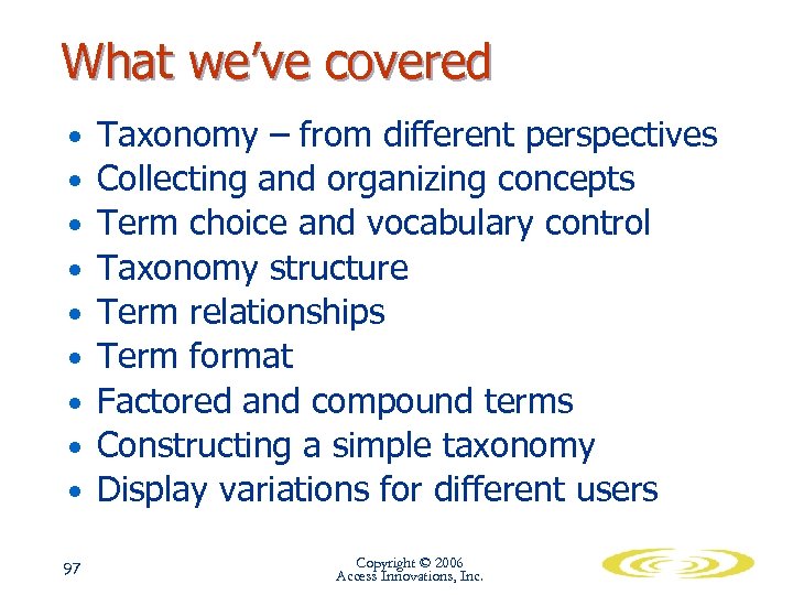 What we’ve covered • • • Taxonomy – from different perspectives Collecting and organizing