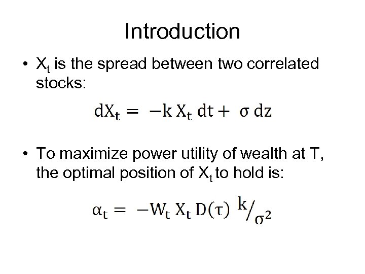 Introduction • Xt is the spread between two correlated stocks: • To maximize power