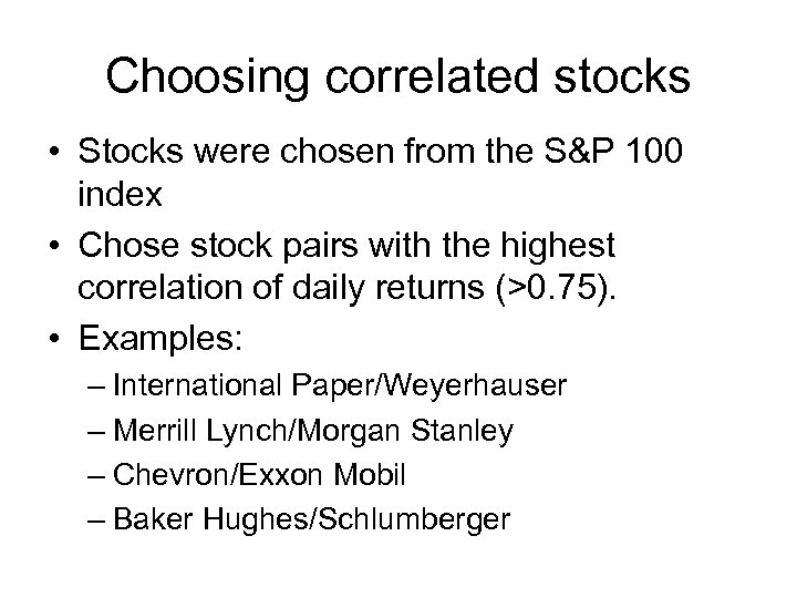 Choosing correlated stocks • Stocks were chosen from the S&P 100 index • Chose