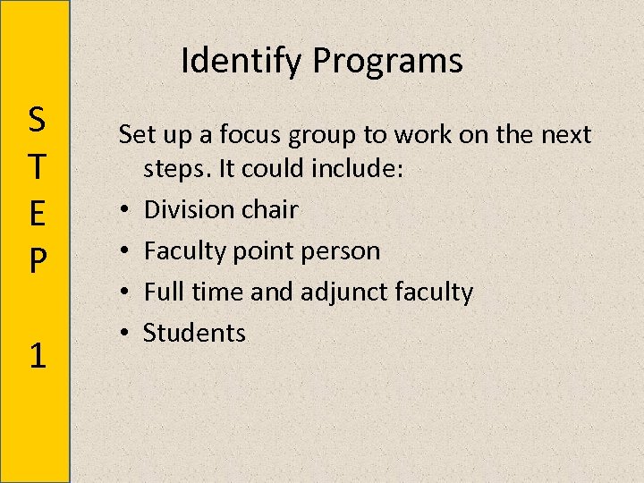 Identify Programs S T E P 1 Set up a focus group to work