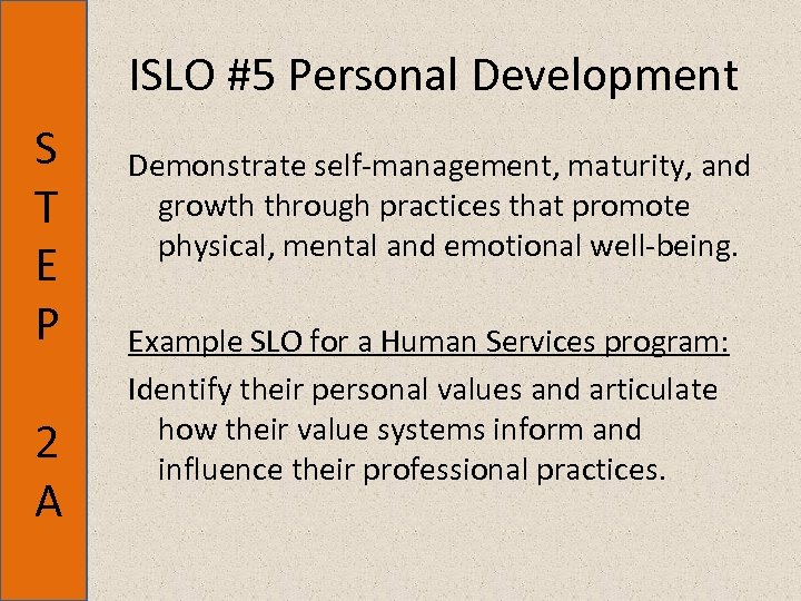 ISLO #5 Personal Development S T E P 2 A Demonstrate self-management, maturity, and