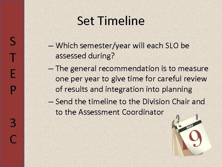 Set Timeline S T E P 3 C – Which semester/year will each SLO