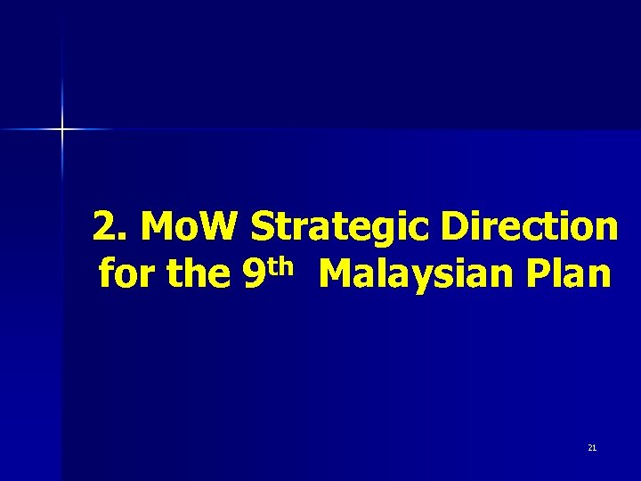 2. Mo. W Strategic Direction for the 9 th Malaysian Plan 21 