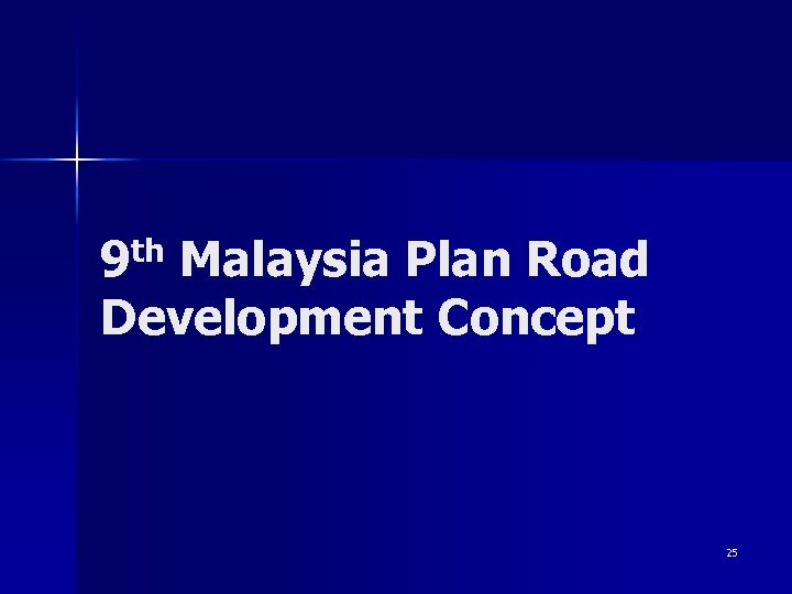 9 th Malaysia Plan Road Development Concept 25 