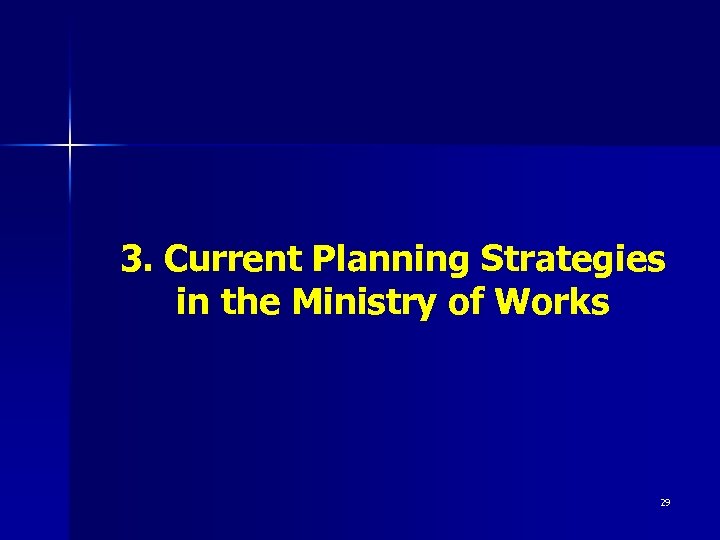 3. Current Planning Strategies in the Ministry of Works 29 