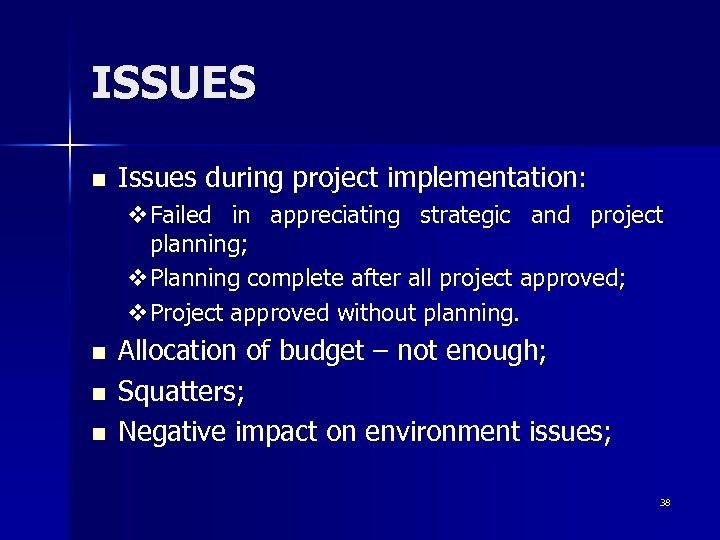 ISSUES n Issues during project implementation: v. Failed in appreciating strategic and project planning;
