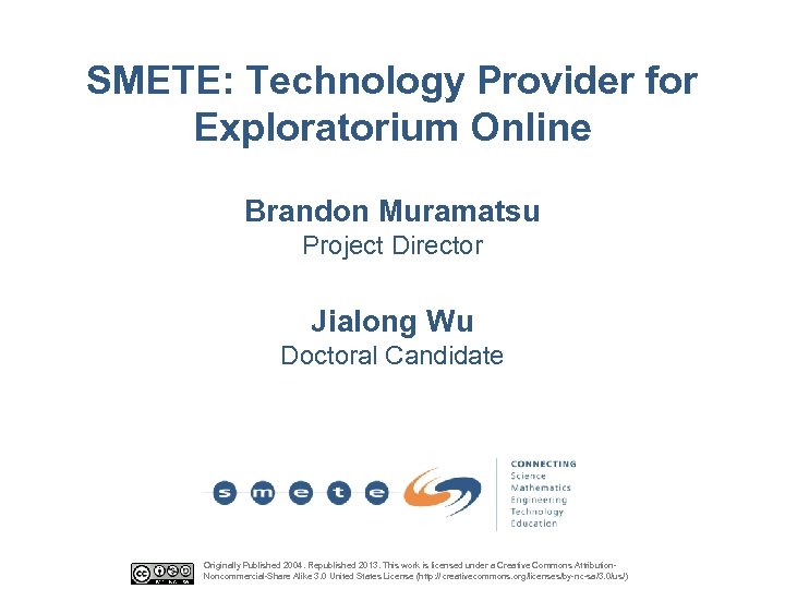 SMETE: Technology Provider for Exploratorium Online Brandon Muramatsu Project Director Jialong Wu Doctoral Candidate