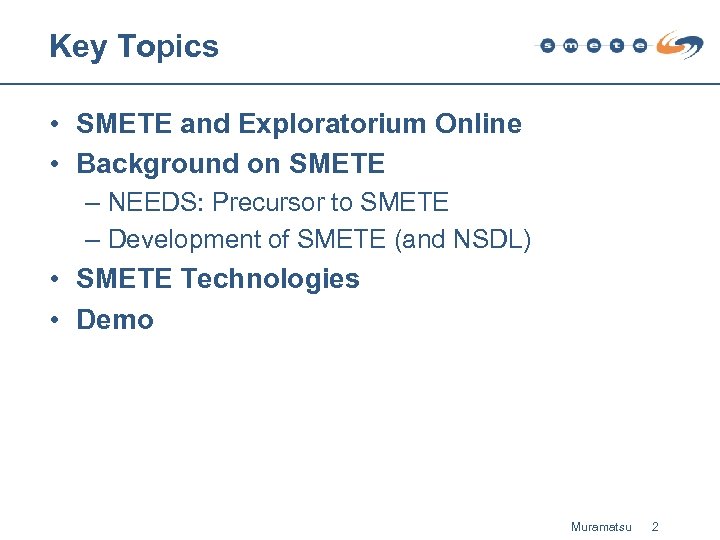 Key Topics • SMETE and Exploratorium Online • Background on SMETE – NEEDS: Precursor