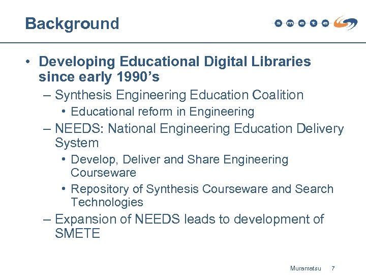 Background • Developing Educational Digital Libraries since early 1990’s – Synthesis Engineering Education Coalition