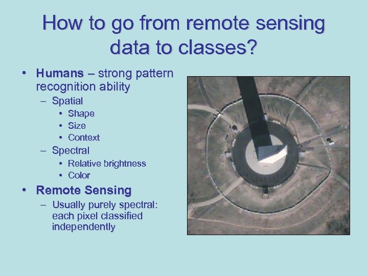 How to go from remote sensing data to classes? • Humans – strong pattern