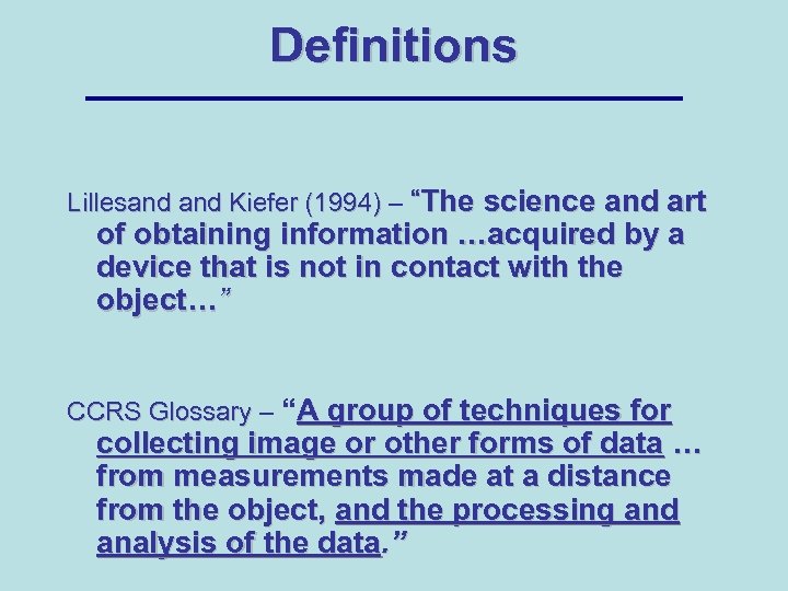 Definitions Lillesand Kiefer (1994) – “The science and art of obtaining information …acquired by