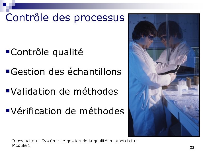 Contrôle des processus §Contrôle qualité §Gestion des échantillons §Validation de méthodes §Vérification de méthodes