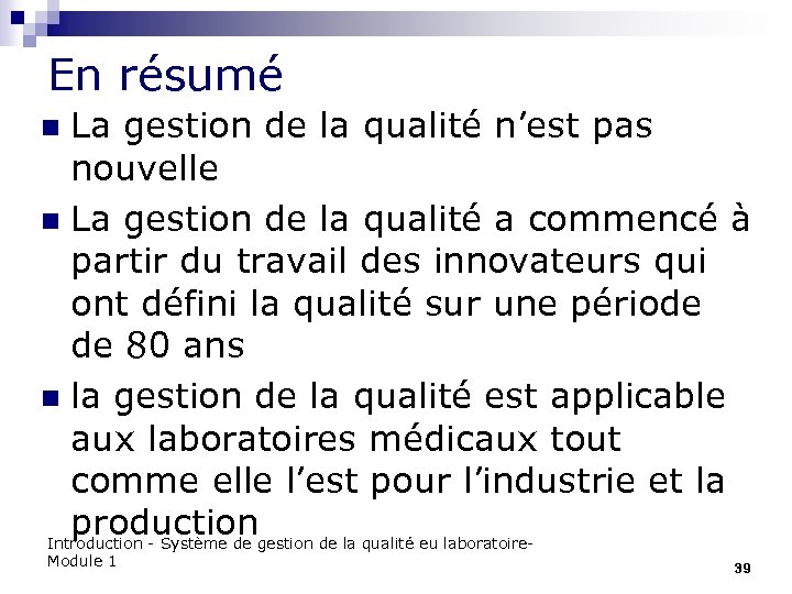 En résumé La gestion de la qualité n’est pas nouvelle n La gestion de