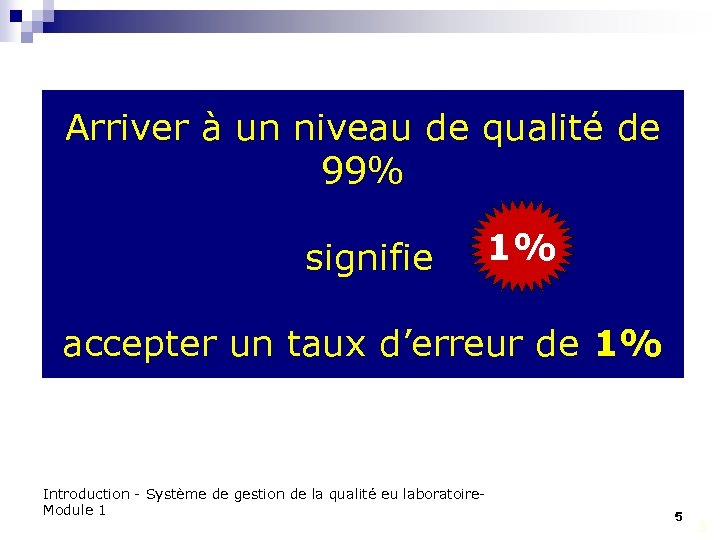 Arriver à un niveau de qualité de 99% signifie 1% accepter un taux d’erreur