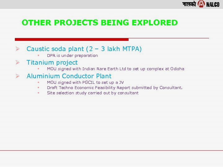 OTHER PROJECTS BEING EXPLORED Ø Caustic soda plant (2 – 3 lakh MTPA) §