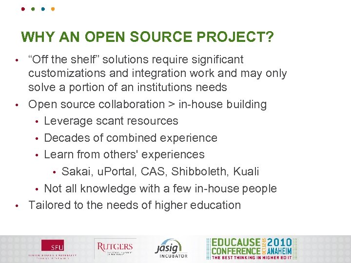 WHY AN OPEN SOURCE PROJECT? “Off the shelf” solutions require significant customizations and integration