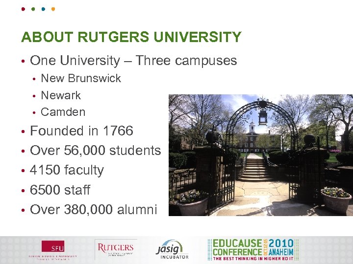 ABOUT RUTGERS UNIVERSITY • One University – Three campuses New Brunswick • Newark •