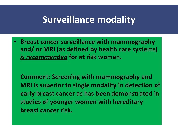 Surveillance modality • Breast cancer surveillance with mammography and/ or MRI (as defined by