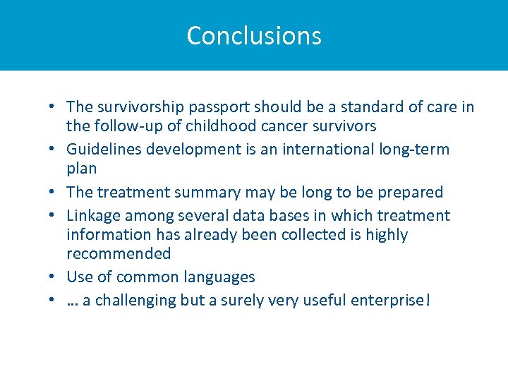 Conclusions • The survivorship passport should be a standard of care in the follow-up