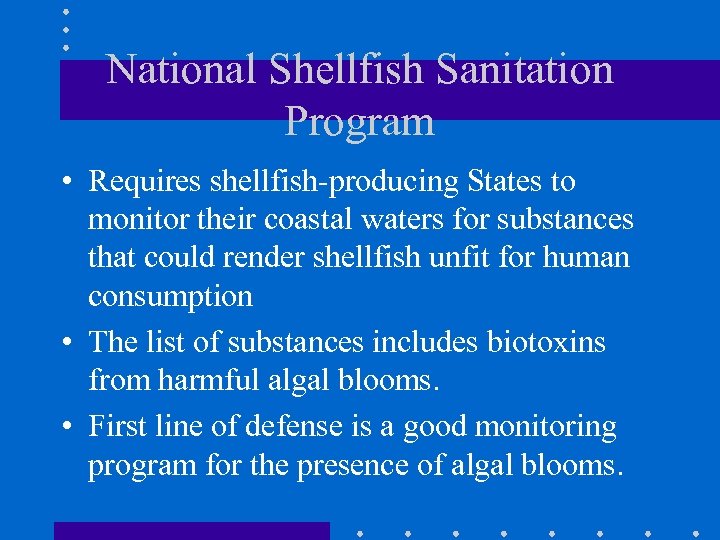 National Shellfish Sanitation Program • Requires shellfish-producing States to monitor their coastal waters for