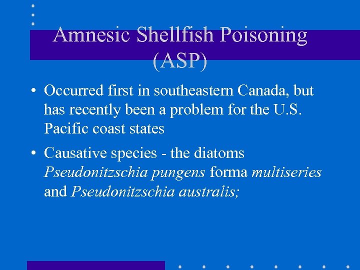 Amnesic Shellfish Poisoning (ASP) • Occurred first in southeastern Canada, but has recently been