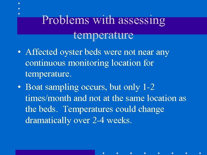 Problems with assessing temperature • Affected oyster beds were not near any continuous monitoring