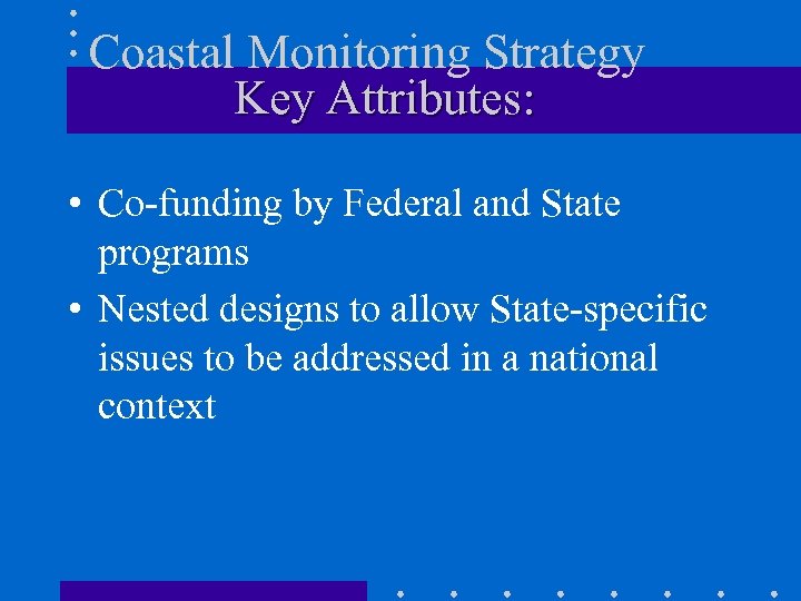 Coastal Monitoring Strategy Key Attributes: • Co-funding by Federal and State programs • Nested