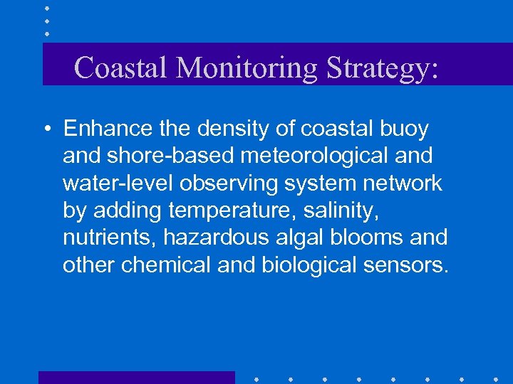Coastal Monitoring Strategy: • Enhance the density of coastal buoy and shore-based meteorological and