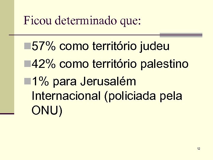 Ficou determinado que: n 57% como território judeu n 42% como território palestino n