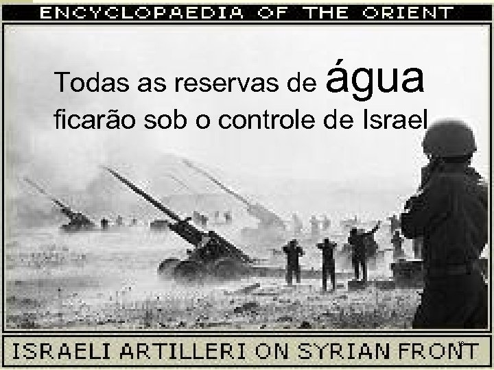 água Todas as reservas de ficarão sob o controle de Israel 18 