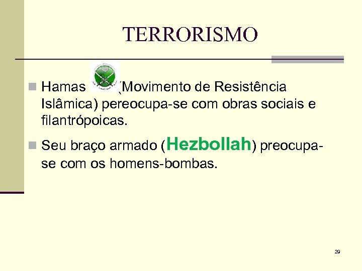 TERRORISMO n Hamas (Movimento de Resistência Islâmica) pereocupa-se com obras sociais e filantrópoicas. n