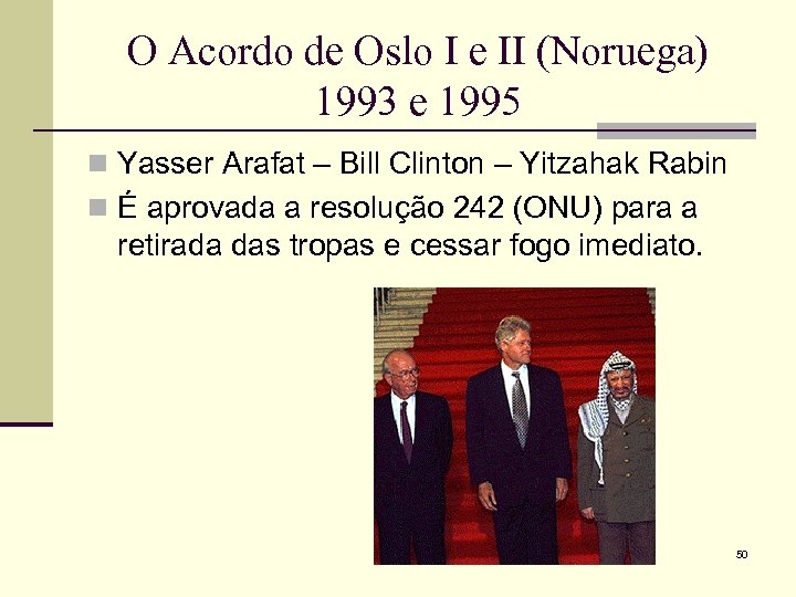 O Acordo de Oslo I e II (Noruega) 1993 e 1995 n Yasser Arafat