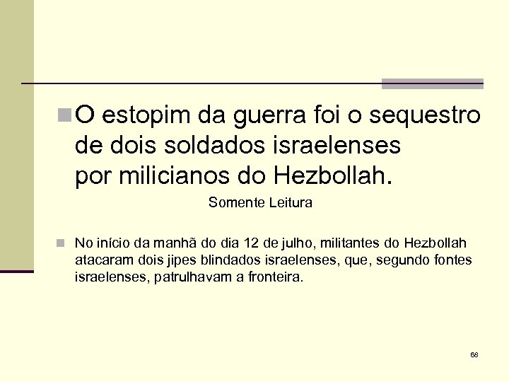 n O estopim da guerra foi o sequestro de dois soldados israelenses por milicianos