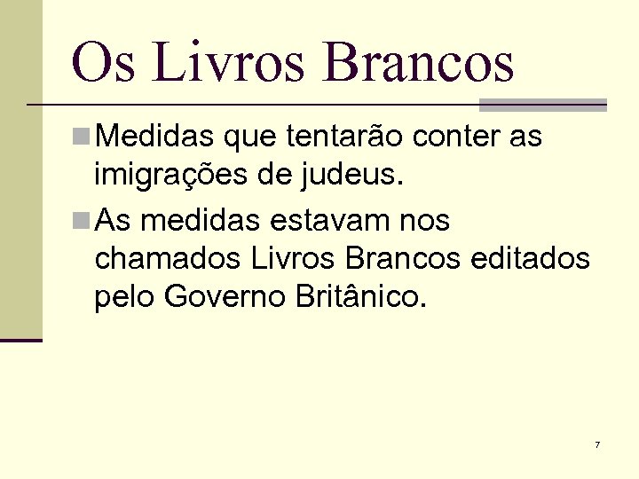 Os Livros Brancos n Medidas que tentarão conter as imigrações de judeus. n As