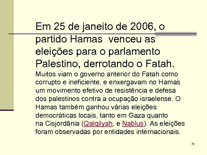 Em 25 de janeito de 2006, o partido Hamas venceu as eleições para o