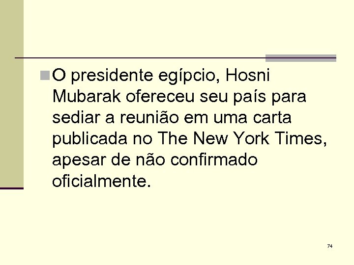 n O presidente egípcio, Hosni Mubarak ofereceu seu país para sediar a reunião em