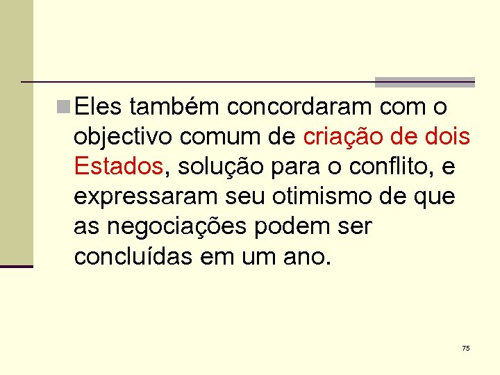 n Eles também concordaram com o objectivo comum de criação de dois Estados, solução