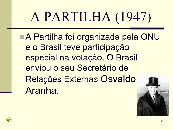 A PARTILHA (1947) n A Partilha foi organizada pela ONU e o Brasil teve