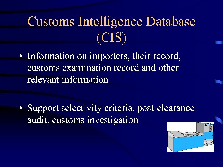 Customs Intelligence Database (CIS) • Information on importers, their record, customs examination record and