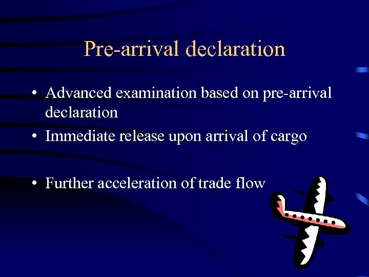 Pre-arrival declaration • Advanced examination based on pre-arrival declaration • Immediate release upon arrival