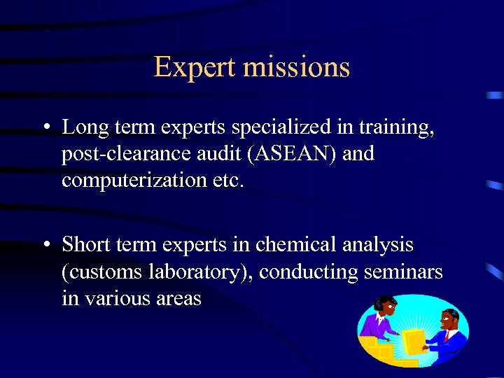 Expert missions • Long term experts specialized in training, post-clearance audit (ASEAN) and computerization