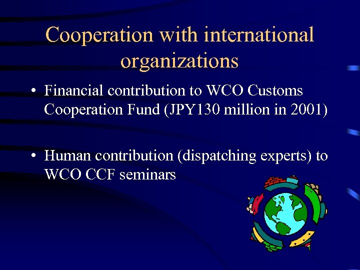 Cooperation with international organizations • Financial contribution to WCO Customs Cooperation Fund (JPY 130