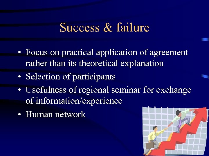 Success & failure • Focus on practical application of agreement rather than its theoretical