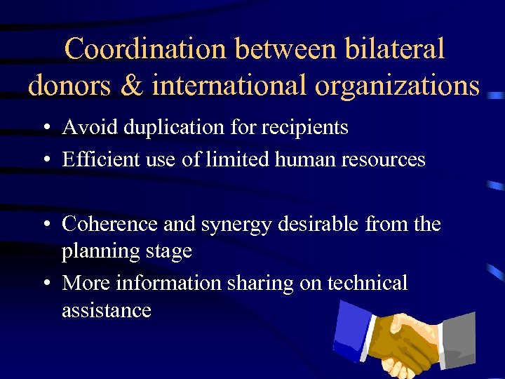 Coordination between bilateral donors & international organizations • Avoid duplication for recipients • Efficient