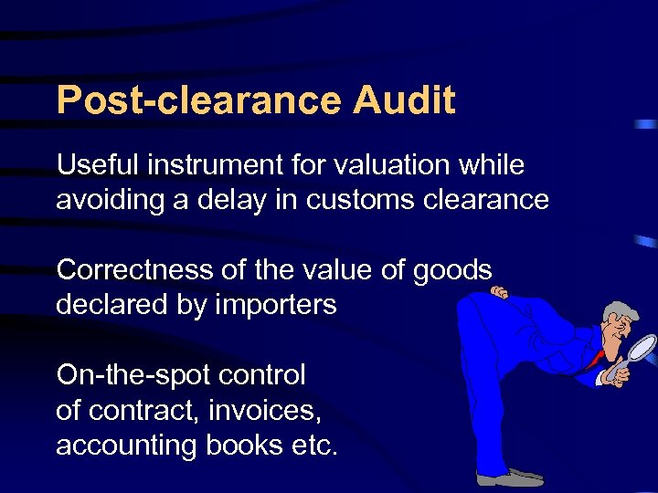 Post-clearance Audit Useful instrument for valuation while avoiding a delay in customs clearance Correctness