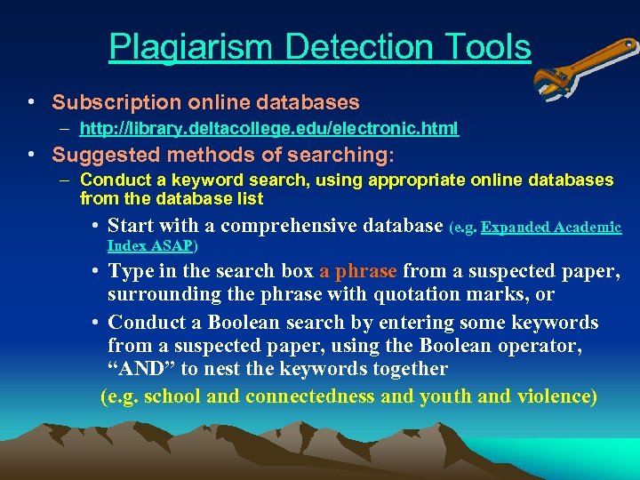 Plagiarism Detection Tools • Subscription online databases – http: //library. deltacollege. edu/electronic. html •