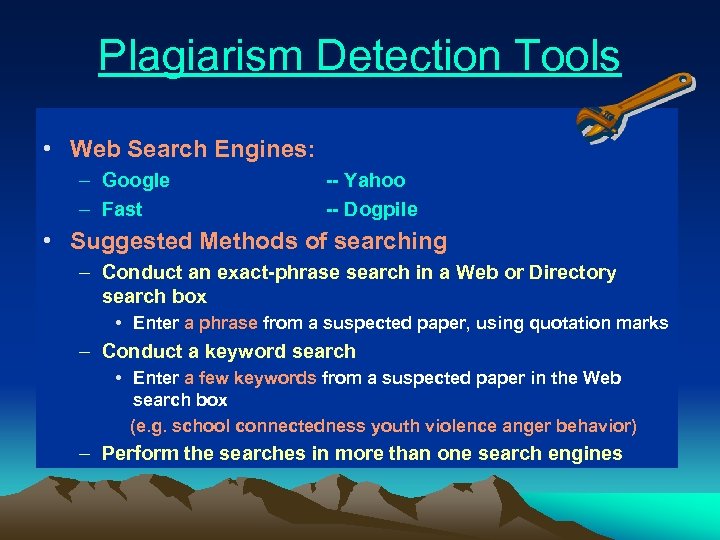 Plagiarism Detection Tools • Web Search Engines: – Google – Fast -- Yahoo --