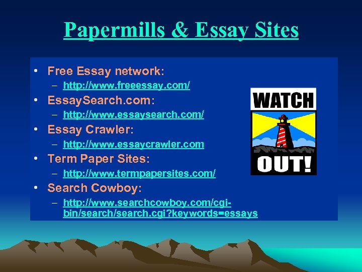 Papermills & Essay Sites • Free Essay network: – http: //www. freeessay. com/ •