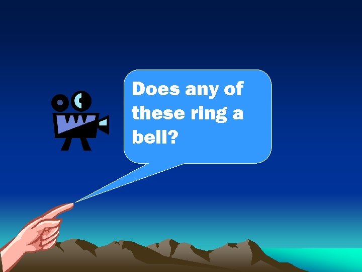 Does any of these ring a bell? 