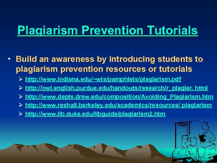 Plagiarism Prevention Tutorials • Build an awareness by introducing students to plagiarism prevention resources